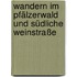 Wandern im Pfälzerwald und Südliche Weinstraße