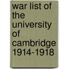 War List Of The University Of Cambridge 1914-1918 door G.V. Carey