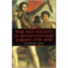 War and Society in Revolutionary Europe 1770-1870 door Geoffrey Best