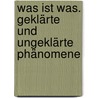 Was ist Was. Geklärte und ungeklärte Phänomene by Rainer Köthe