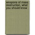 Weapons Of Mass Destruction, What You Should Know