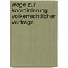 Wege Zur Koordinierung Volkerrechtlicher Vertrage door Nele Matz