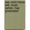 Wer Nicht Hören Will, Muss Sehen. Hap Grieshaber by Hugo Ernst Käufer