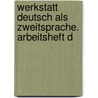 Werkstatt Deutsch als Zweitsprache. Arbeitsheft D by Unknown