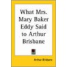 What Mrs. Mary Baker Eddy Said To Arthur Brisbane by Arthur Brisbane