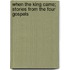 When The King Came; Stories From The Four Gospels