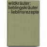 Wildkräuter: Lieblingskräuter - Lieblinsrezepte door Karin Mannshöfer