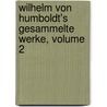 Wilhelm Von Humboldt's Gesammelte Werke, Volume 2 door Wilhelm Humboldt