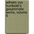 Wilhelm Von Humboldt's Gesammelte Werke, Volume 6