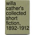 Willa Cather's Collected Short Fiction, 1892-1912