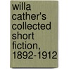 Willa Cather's Collected Short Fiction, 1892-1912 door Willa Silbert Cather