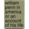 William Penn In America Or An Account Of His Life door William J. buck