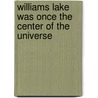 Williams Lake Was Once the Center of the Universe door Bob Boan