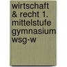 Wirtschaft & Recht 1. Mittelstufe Gymnasium Wsg-w door Onbekend