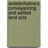 Wolstenholme's Conveyancing and Settled Land Acts door Edward Parker Wolstenholme