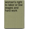 Woman's Right To Labor Or Low Wages And Hard Work by Caroline Wells Healey Dall