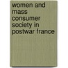 Women And Mass Consumer Society In Postwar France door Rebecca Pulju