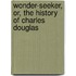 Wonder-Seeker, Or, the History of Charles Douglas