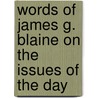 Words of James G. Blaine On the Issues of the Day door Walter S. Vail