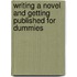 Writing A Novel And Getting Published For Dummies