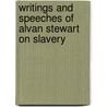 Writings and Speeches of Alvan Stewart on Slavery by Alvan Stewart