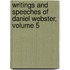Writings and Speeches of Daniel Webster, Volume 5