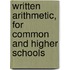 Written Arithmetic, for Common and Higher Schools