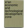 Xi'An Economic And Technological Development Zone by Miriam T. Timpledon