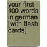 Your First 100 Words in German [With Flash Cards]
