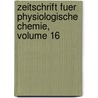 Zeitschrift Fuer Physiologische Chemie, Volume 16 by Unknown