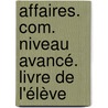 affaires. com. Niveau avancé. Livre de l'élève by Unknown