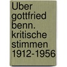Über Gottfried Benn. Kritische Stimmen 1912-1956 by Gottfried Benn
