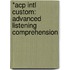 *Acp Intl Custom: Advanced Listening Comprehension