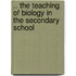.. The Teaching Of Biology In The Secondary School