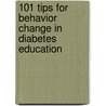 101 Tips For Behavior Change In Diabetes Education door Robert M. Anderson