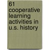 61 Cooperative Learning Activities in U.S. History by Kate O'Halloran