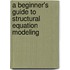 A Beginner's Guide To Structural Equation Modeling
