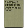 A Complete Edition Of The Poets Of Great Britain.. door Onbekend