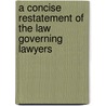 A Concise Restatement of the Law Governing Lawyers by Unknown