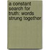 A Constant Search For Truth: Words Strung Together