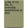 A Day Of My Life, Or, Everyday Experiences At Eton door George Nugent Bankes