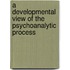 A Developmental View of the Psychoanalytic Process