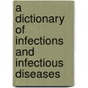 A Dictionary Of Infections And Infectious Diseases door Otis Gibson