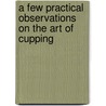 A Few Practical Observations On The Art Of Cupping door Joseph Staples