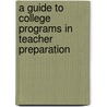 A Guide To College Programs In Teacher Preparation by National Council for Accreditation in Te