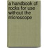 A Handbook Of Rocks For Use Without The Microscope