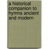 A Historical Companion To Hymns Ancient And Modern door Moorsom Robert Maude