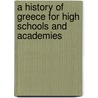 A History Of Greece For High Schools And Academies door George Willis Botsford
