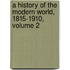 A History Of The Modern World, 1815-1910, Volume 2