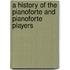 A History Of The Pianoforte And Pianoforte Players